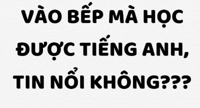 Vào bếp mà học được tiếng anh, tin nổi hông?