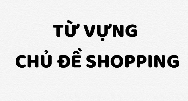 Từ vựng chủ đề shopping